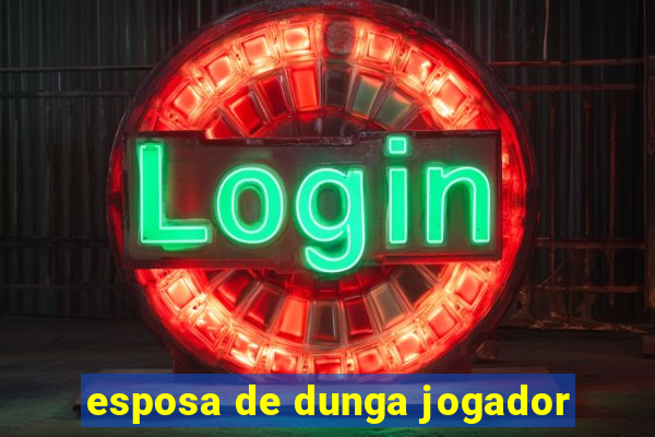 esposa de dunga jogador